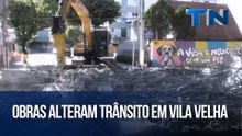 Obras alteram trânsito em Vila Velha