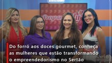 Do forró aos doces gourmet, conheça as mulheres que estão transformando o empreendedorismo no Sertão