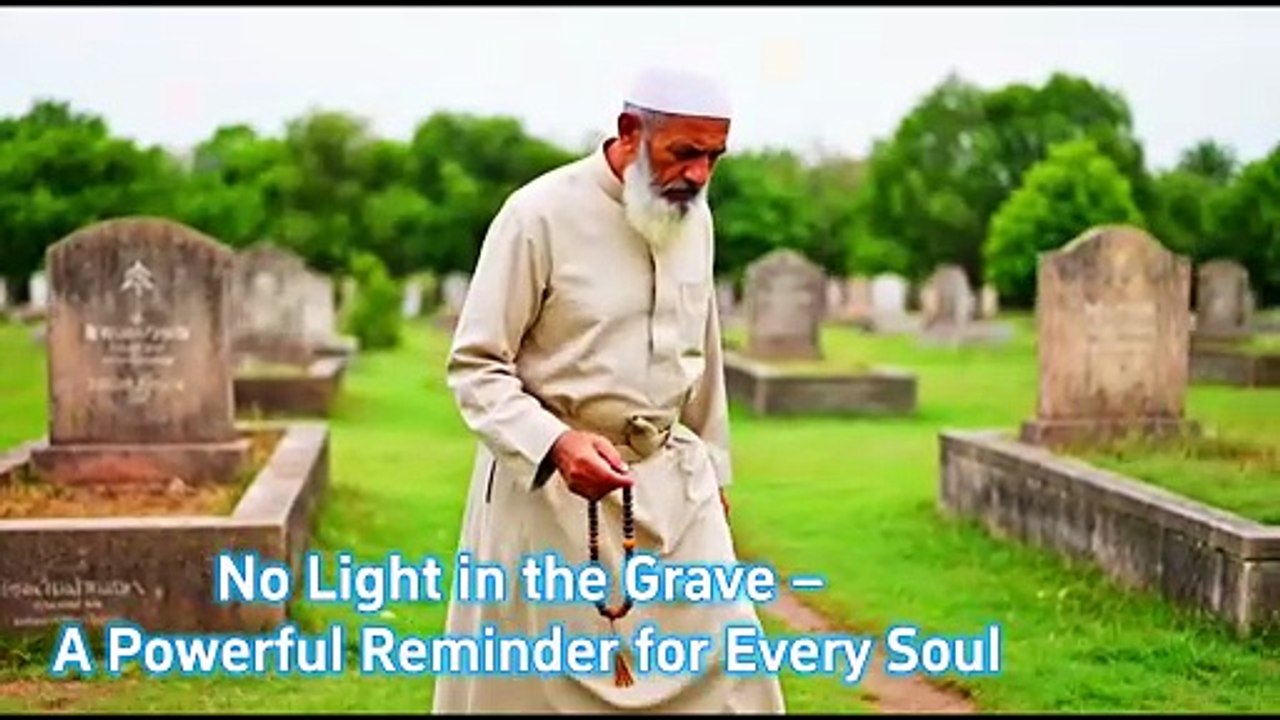 No Light in the Grave – A Powerful Reminder for Every Soul