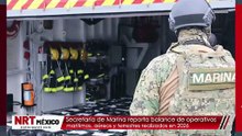 Secretaría de Marina reporta balance de operativos marítimos, aéreos y terrestres realizados en 2026