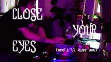 close your eyes (and ill kiss you) [visualiser]