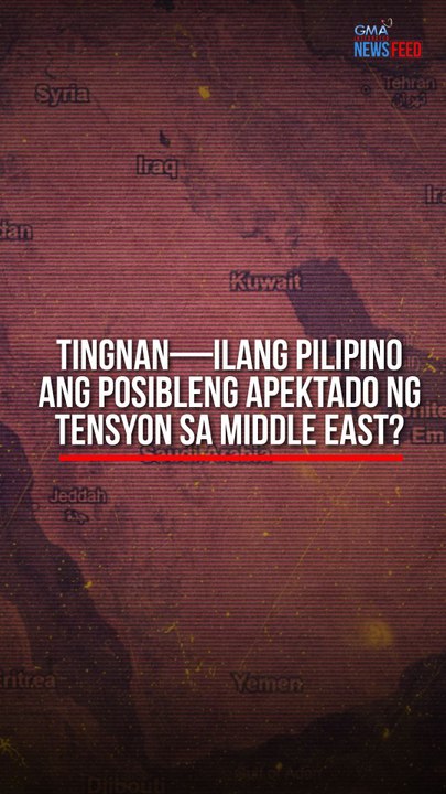 TINGNAN – Ilang Pilipino ang posibleng apektado ng tensyon sa Middle East? | GMA Integrated Newsfeed