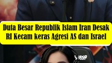 Duta Besar Republik Islam Iran Desak Pemerintah Indonesia Sampaikan Kecaman keras Agresi AS dan Israel