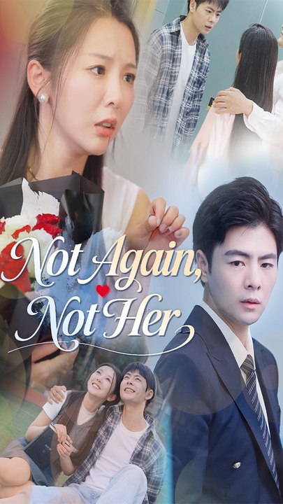 Not Again, Not Her - Chinese Drama - English Sub