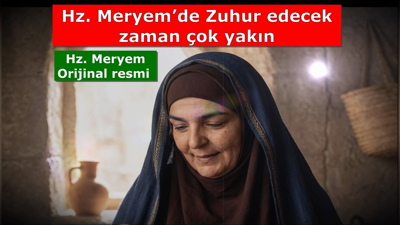 Hz. Meryem’de Zuhur edecek zaman çok yakın