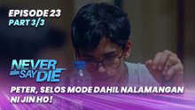Never Say Die: Peter, selos mode dahil nalamangan ni Jin Ho! (Episode 23 - Part 3/3)
