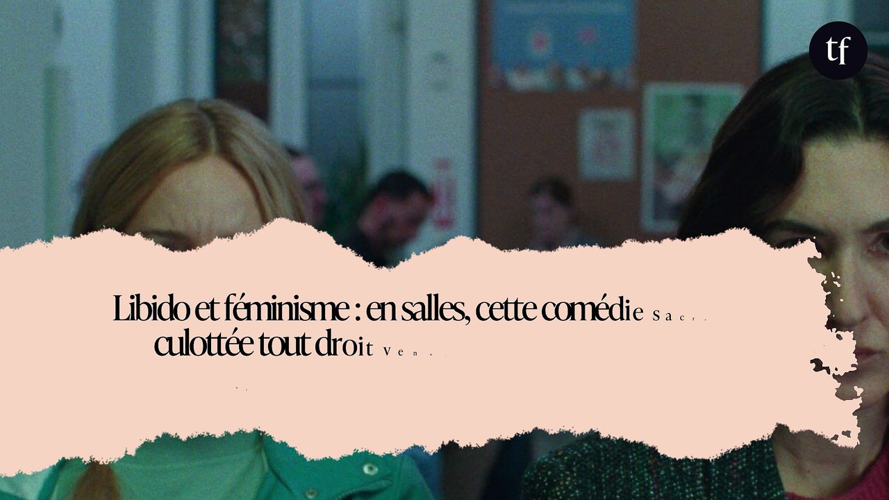 Libido et féminisme : en salles, cette comédie sacrément culottée tout droit venue du Québec magnifie les "femmes au bord de la crise de nerf"