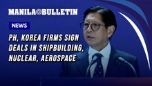 PH, Korea firms sign deals in shipbuilding, nuclear, aerospace