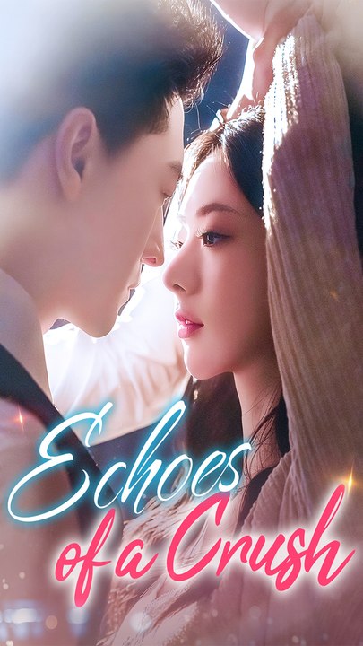 Echoes Of A Crush - Chinese Drama - English Sub