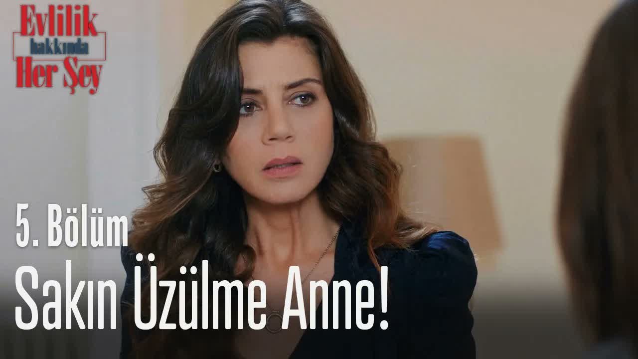 Sakın üzülme anne! - Evlilik Hakkında Her Şey 5. Bölüm