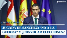 La jugada de Sánchez: movilizar a la izquierda con el "no a la guerra" y convocar elecciones