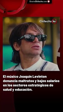 El músico Joaquín Levinton denuncia maltratos y bajos salarios en los sectores estratégicos de salud y educación.