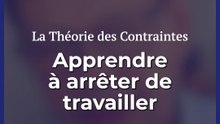 Apprendre à arrêter de travailler - Théorie des Contraintes
