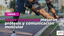 Súper electrodos mejoran prótesis y comunicación muscular