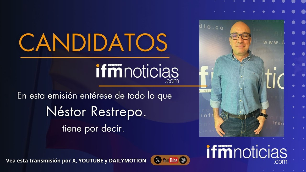 CANDIDATOS EN IFMNOTICIAS: Néstro Restrepo, Candidato a la Cámara.