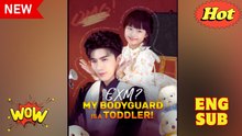 EXM My Bodyguard is a Toddler Chinese Drama - English Sub