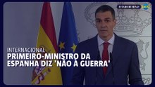 'Não à guerra', diz primeiro-ministro espanhol a Trump