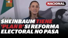 Sheinbaum alista plan B si su reforma electoral no es aprobada por el Congreso | Reporte Indigo