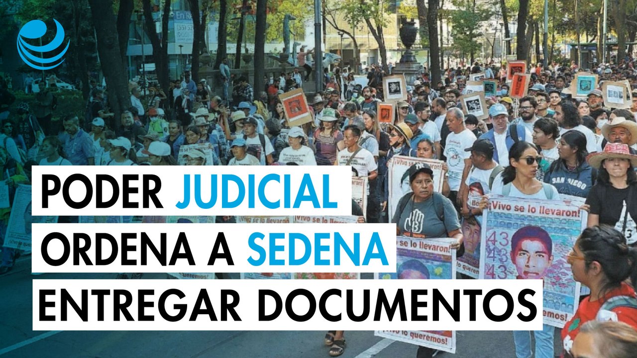 Poder Judicial ordena a la Sedena entregar documentos ocultos del caso Ayotzinapa