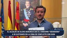 El alcalde de Elche denuncia que el Gobierno "abandona" a 18 ilicitanos en la zona de conflicto con Irán