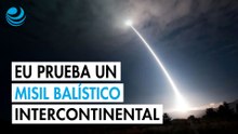 EU prueba un misil balístico intercontinental con capacidad para portar ojivas nucleares