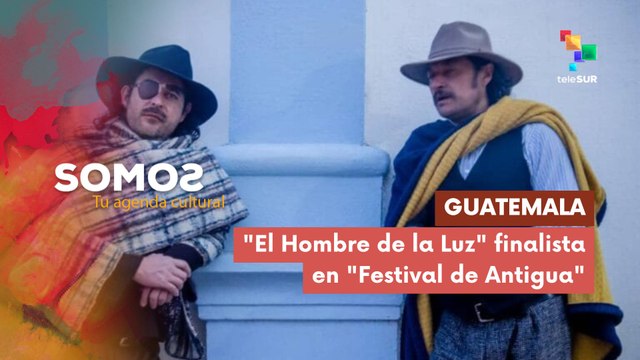SOMOS | Guatemala | El Hombre de la Luz finalista en Festival de Antigua 04-03-2026