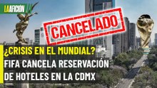 ¡Golpe a la CDMX! FIFA cancela 800 habitaciones para el Mundial