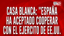 Casa Blanca: "España ha aceptado cooperar con el ejército de EE.UU"