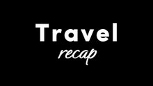 Travel Recap ❤️❤️