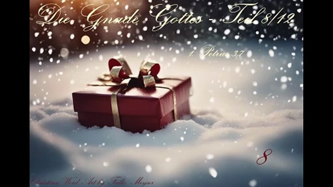 Die Gnade Gottes - Teil 8 von 12; zu 1. Petrus 3,7