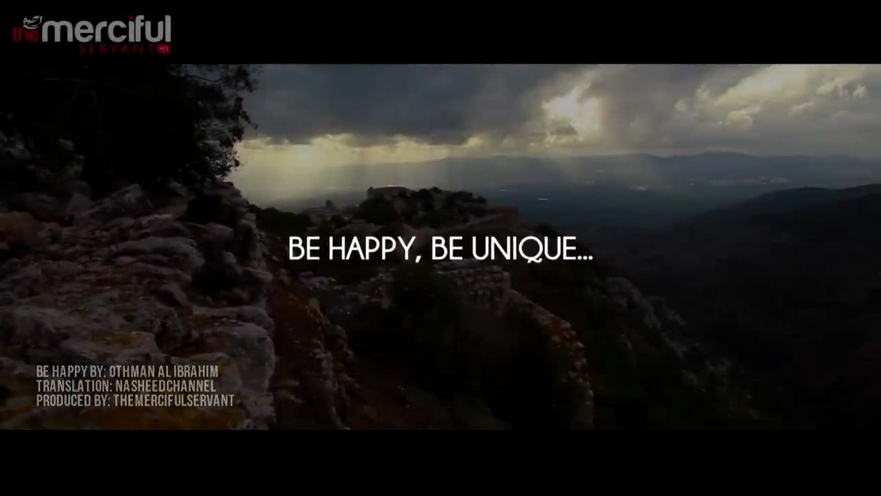 Be Happy (Kun Sa'eedan) - Beautiful Motivational Nasheed by Othman Al Ibrahim