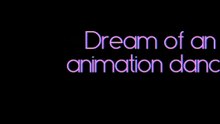 DreamOfAnAnimationDance