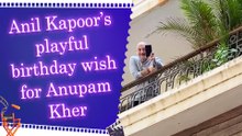 Anil Kapoor shares sweet balcony moment with Anupam Kher while wishing him on his birthday