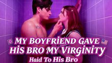 My Boy Friend Gave His Bro My Viginity FULL