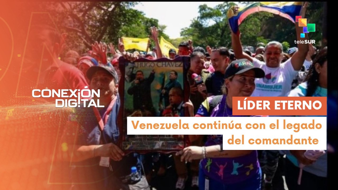 Conexión Digital 05-03: 13 años de la siembra del comandante Hugo Chávez