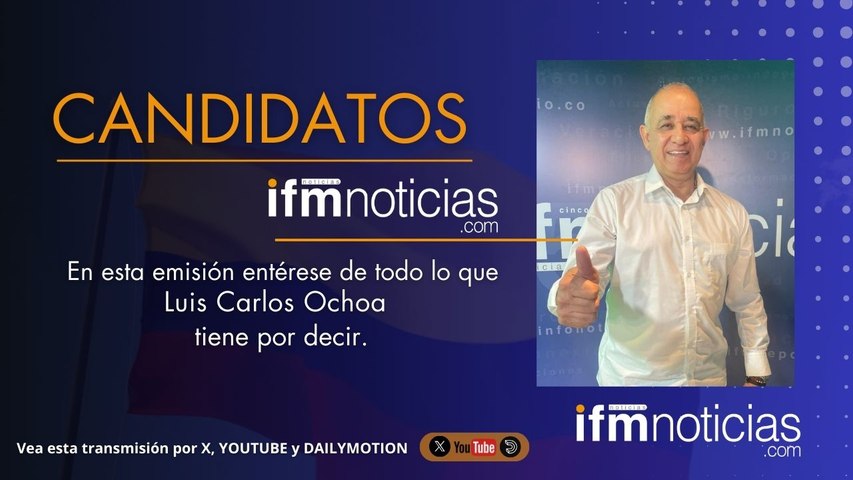 CANDIDATOS EN IFMNOTICIAS: Luis Carlos Ochoa, Candidato a la Cámara.