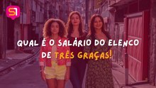 QUAL É O SALÁRIO DO ELENCO DE TRÊS GRAÇAS?