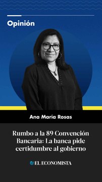 Rumbo a la 89 Convención Bancaria: La banca pide certidumbre al gobierno