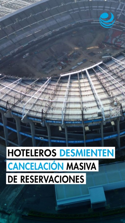 Hoteleros de la Ciudad de México desmienten cancelación masiva de reservaciones por parte de la FIFA