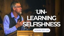Unlearning Selfishness — John 13:1–20