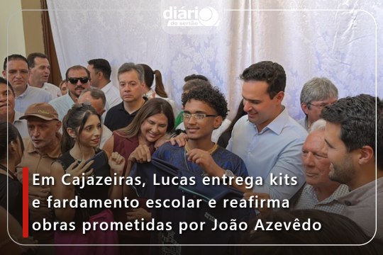Em Cajazeiras, Lucas entrega kits e fardamento escolar e reafirma obras prometidas por João Azevêdo