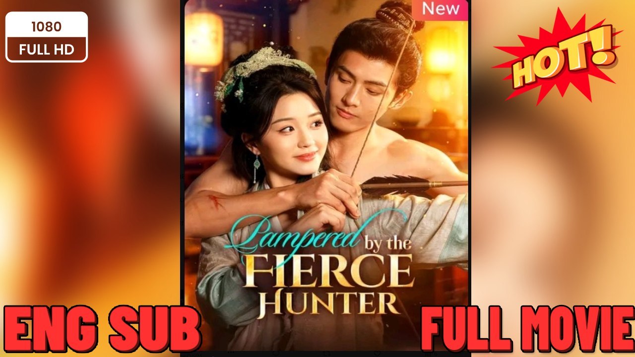 Pampered by the Fierce Hunter Chinese Drama - English Sub