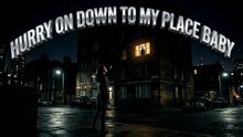 Hurry On Down To My Place Baby