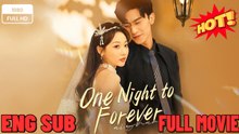 One Night To Forever - Full Episodes ⭐🍉💚FULL MOVIES ENGLISH SUB (2026)
