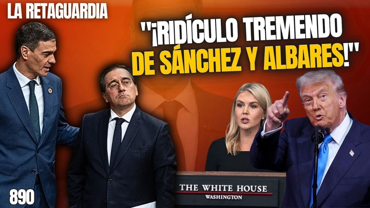 La Retaguardia #890 / ¡Ridículo de Sánchez y Albares! ¡Niegan apoyo a EEUU pero las bases funcionan!