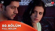 Kara Sevdam Hint Dizisi 80. Bölüm | Kısa Versiyon