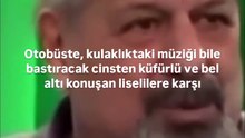 Erman Toroğlu bu konuda haklı, lise çıkışı otobüsüne denk gelmek insanı yorar.