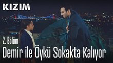 Demir ile Öykü sokakta kalıyor - Kızım 2. Bölüm