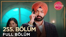 Yeniden Başlasak Hint Dizisi | 255. Bölüm 💓