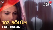 Kara Sevdam 107. Bölüm (Uzun Versiyon)